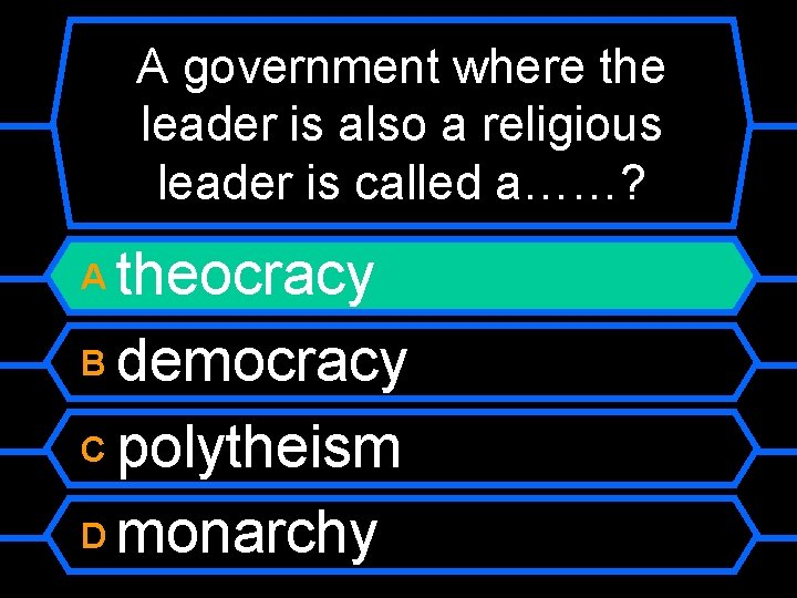 A government where the leader is also a religious leader is called a……? theocracy