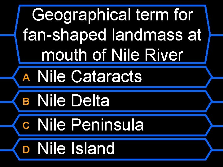 Geographical term for fan-shaped landmass at mouth of Nile River A Nile Cataracts B