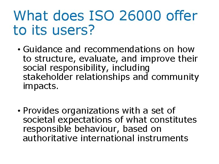 What does ISO 26000 offer to its users? • Guidance and recommendations on how