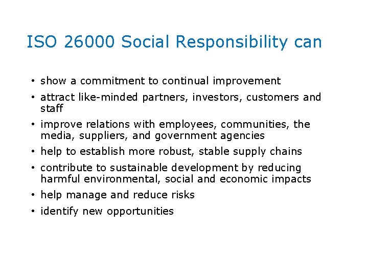 ISO 26000 Social Responsibility can • show a commitment to continual improvement • attract
