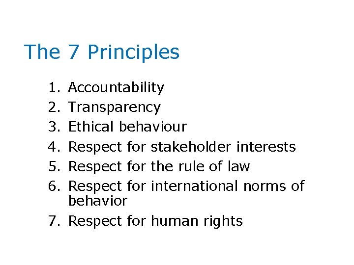 The 7 Principles 1. 2. 3. 4. 5. 6. Accountability Transparency Ethical behaviour Respect