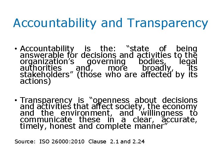 Accountability and Transparency • Accountability is the: “state of being answerable for decisions and