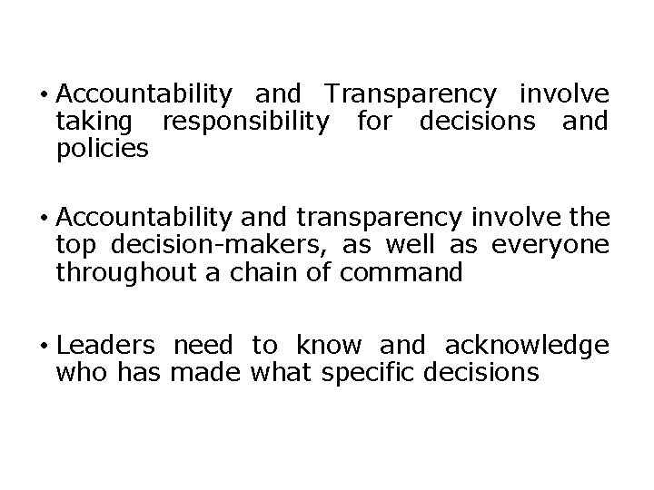  • Accountability and Transparency involve taking responsibility for decisions and policies • Accountability