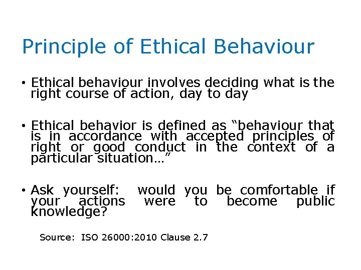 Principle of Ethical Behaviour • Ethical behaviour involves deciding what is the right course