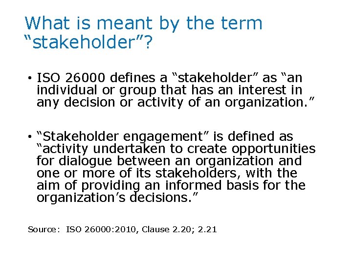 What is meant by the term “stakeholder”? • ISO 26000 defines a “stakeholder” as