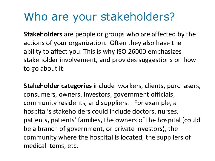 Who are your stakeholders? Stakeholders are people or groups who are affected by the