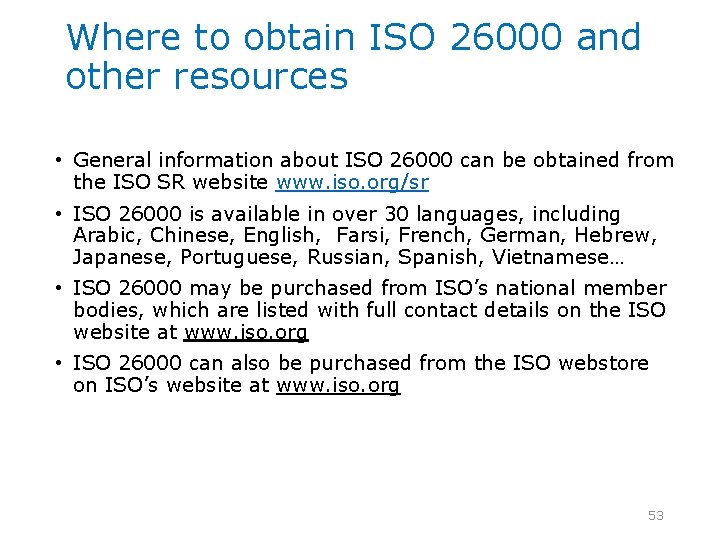 Where to obtain ISO 26000 and other resources • General information about ISO 26000