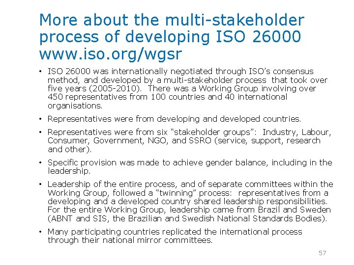 More about the multi-stakeholder process of developing ISO 26000 www. iso. org/wgsr • ISO