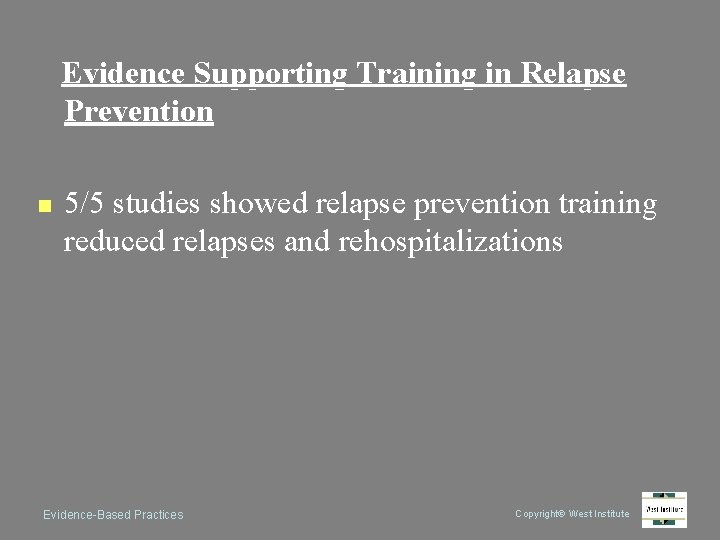 Evidence Supporting Training in Relapse Prevention n 5/5 studies showed relapse prevention training reduced