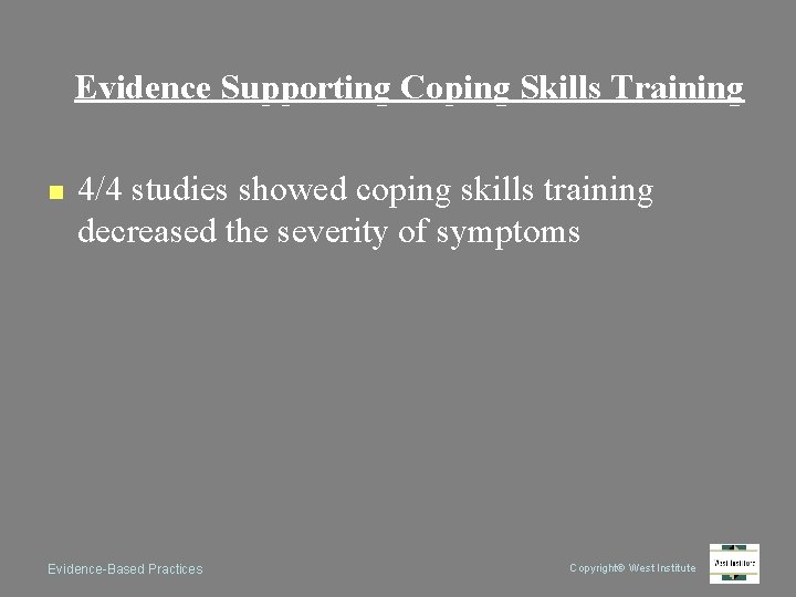 Evidence Supporting Coping Skills Training n 4/4 studies showed coping skills training decreased the