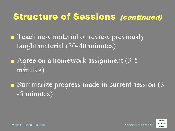 Structure of Sessions (continued) n n n Teach new material or review previously taught