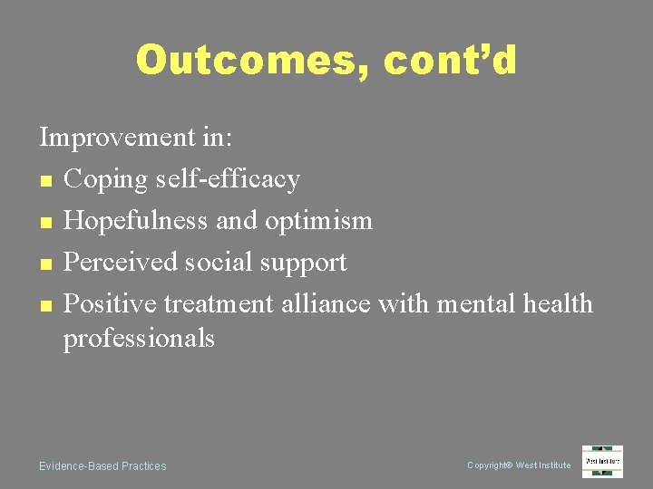 Outcomes, cont’d Improvement in: n Coping self-efficacy n Hopefulness and optimism n Perceived social