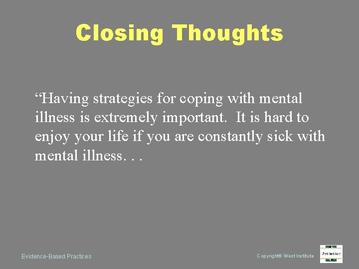 Closing Thoughts “Having strategies for coping with mental illness is extremely important. It is