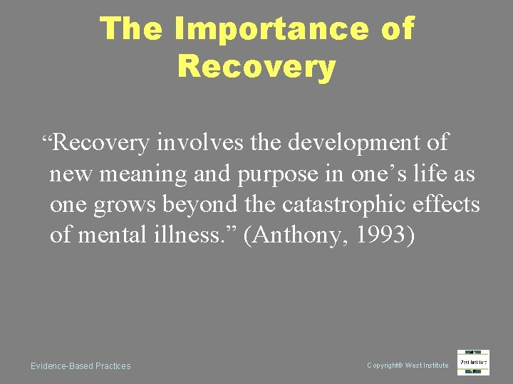 The Importance of Recovery “Recovery involves the development of new meaning and purpose in