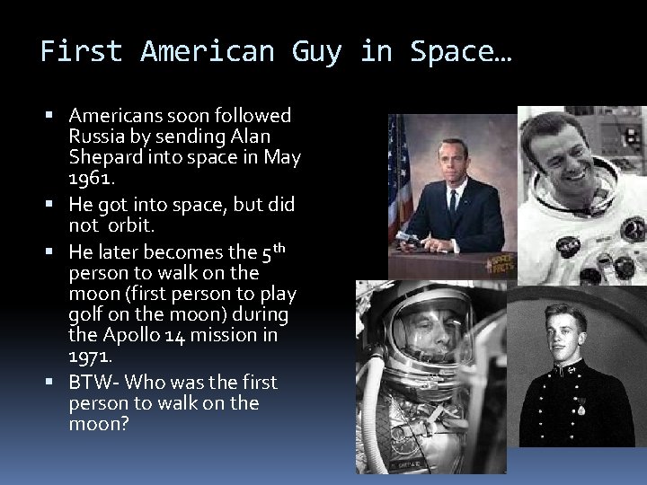 First American Guy in Space… Americans soon followed Russia by sending Alan Shepard into