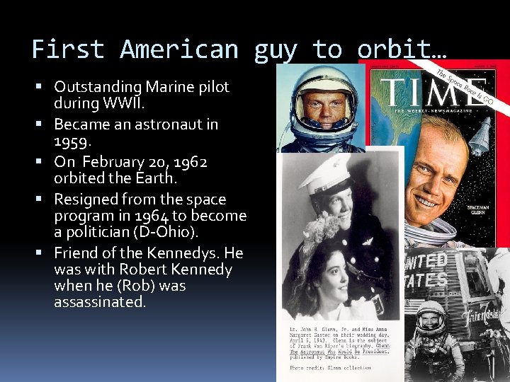 First American guy to orbit… Outstanding Marine pilot during WWII. Became an astronaut in