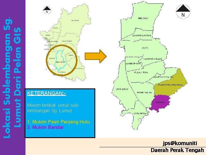 Lokasi Sublembangan Sg. Lumut Dari Pelan GIS KETERANGAN: Mukim terlibat untuk sublembangan Sg. Lumut