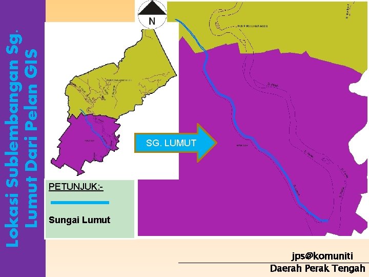 Lokasi Sublembangan Sg. Lumut Dari Pelan GIS SG. LUMUT PETUNJUK: Sungai Lumut jps@komuniti Daerah