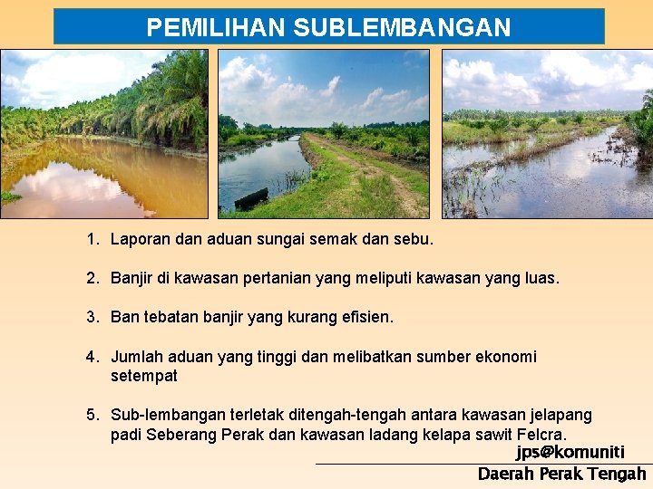PEMILIHAN SUBLEMBANGAN 1. Laporan dan aduan sungai semak dan sebu. 2. Banjir di kawasan