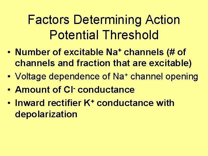 Factors Determining Action Potential Threshold • Number of excitable Na+ channels (# of channels