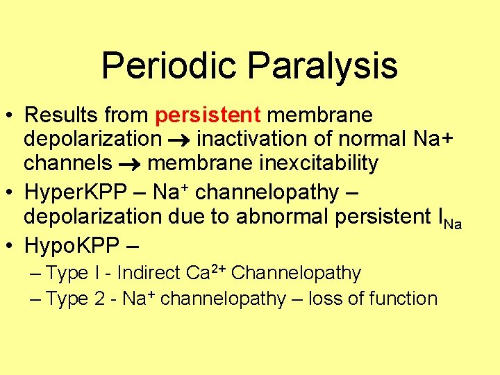 Periodic Paralysis • Results from persistent membrane depolarization inactivation of normal Na+ channels membrane