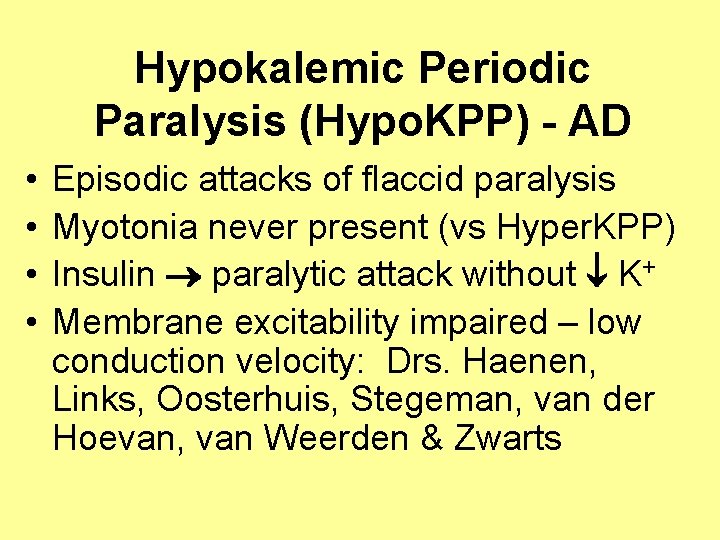 Hypokalemic Periodic Paralysis (Hypo. KPP) - AD • • Episodic attacks of flaccid paralysis