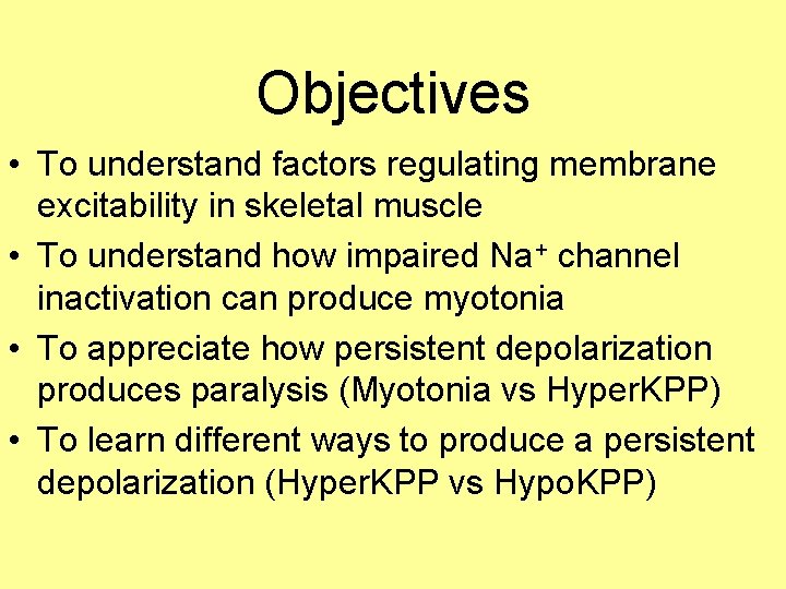 Objectives • To understand factors regulating membrane excitability in skeletal muscle • To understand