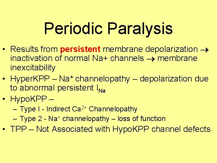 Periodic Paralysis • Results from persistent membrane depolarization inactivation of normal Na+ channels membrane