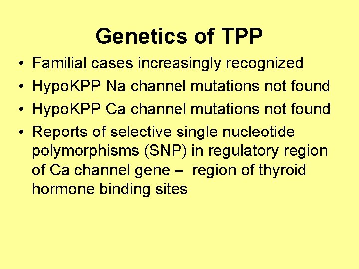 Genetics of TPP • • Familial cases increasingly recognized Hypo. KPP Na channel mutations