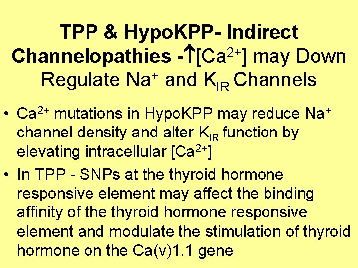 TPP & Hypo. KPP- Indirect Channelopathies - [Ca 2+] may Down Regulate Na+ and