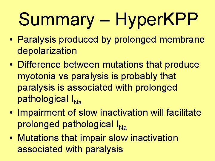 Summary – Hyper. KPP • Paralysis produced by prolonged membrane depolarization • Difference between