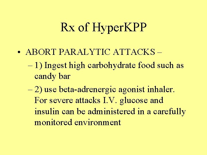 Rx of Hyper. KPP • ABORT PARALYTIC ATTACKS – – 1) Ingest high carbohydrate