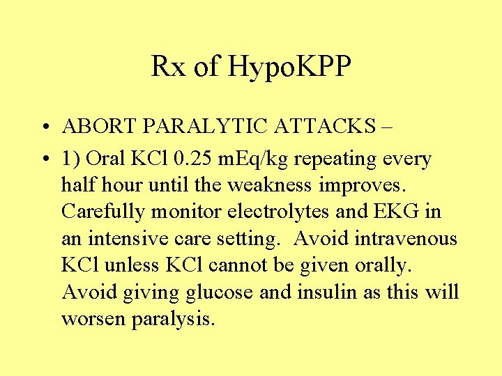 Rx of Hypo. KPP • ABORT PARALYTIC ATTACKS – • 1) Oral KCl 0.