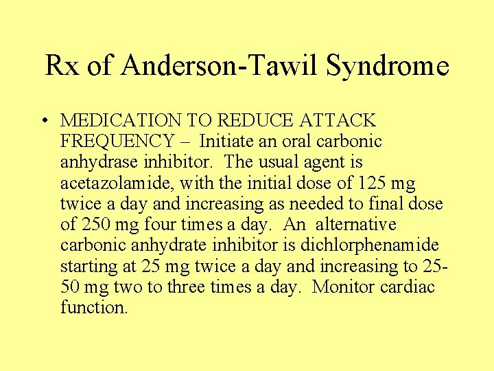 Rx of Anderson-Tawil Syndrome • MEDICATION TO REDUCE ATTACK FREQUENCY – Initiate an oral