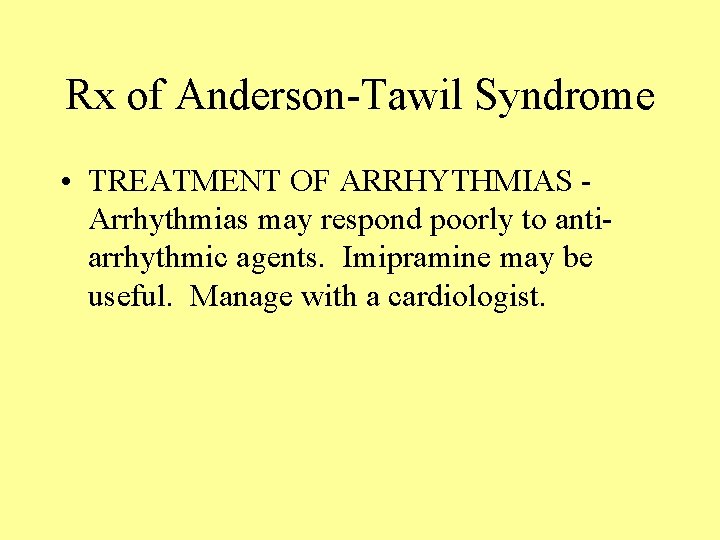 Rx of Anderson-Tawil Syndrome • TREATMENT OF ARRHYTHMIAS - Arrhythmias may respond poorly to