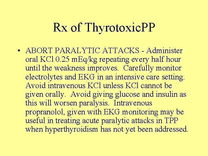 Rx of Thyrotoxic. PP • ABORT PARALYTIC ATTACKS - Administer oral KCl 0. 25