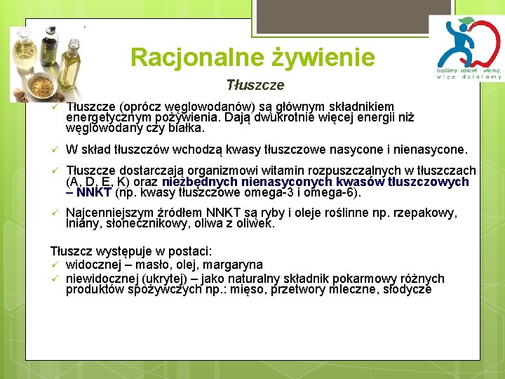 Racjonalne żywienie Tłuszcze (oprócz węglowodanów) są głównym składnikiem energetycznym pożywienia. Dają dwukrotnie więcej energii