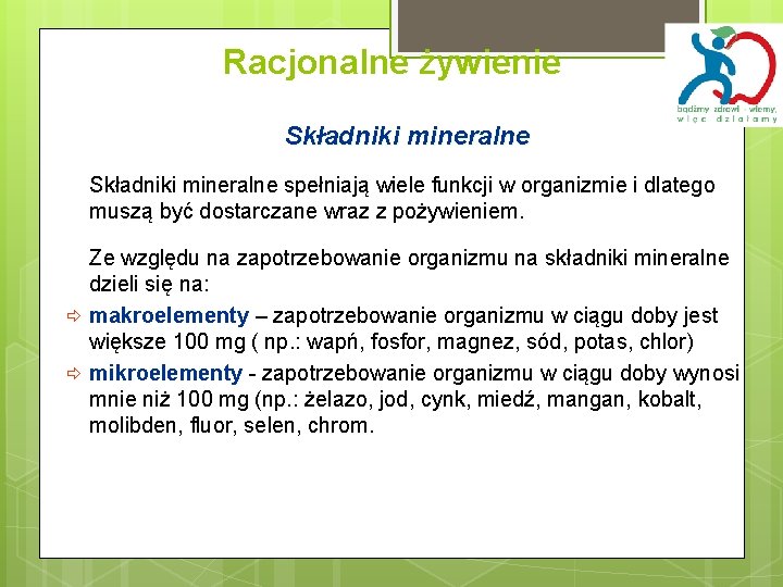 Racjonalne żywienie Składniki mineralne spełniają wiele funkcji w organizmie i dlatego muszą być dostarczane