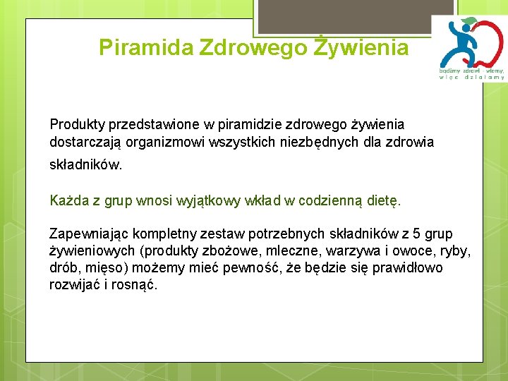 Piramida Zdrowego Żywienia Produkty przedstawione w piramidzie zdrowego żywienia dostarczają organizmowi wszystkich niezbędnych dla