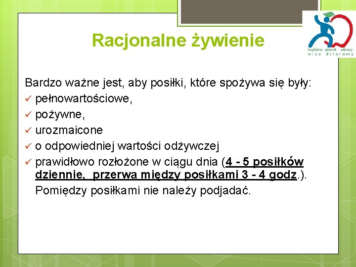 Racjonalne żywienie Bardzo ważne jest, aby posiłki, które spożywa się były: pełnowartościowe, pożywne, urozmaicone