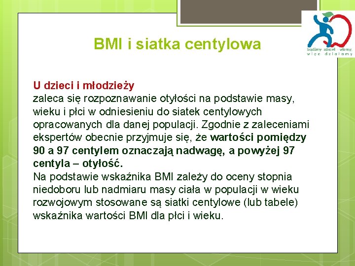 BMI i siatka centylowa U dzieci i młodzieży zaleca się rozpoznawanie otyłości na podstawie