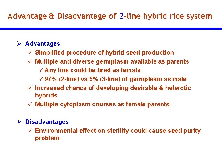 Advantage & Disadvantage of 2 -line hybrid rice system Ø Advantages ü Simplified procedure