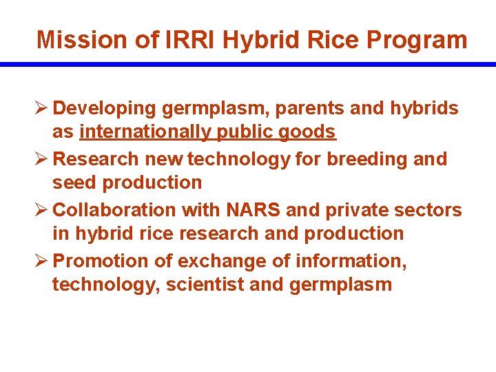 Mission of IRRI Hybrid Rice Program Ø Developing germplasm, parents and hybrids as internationally