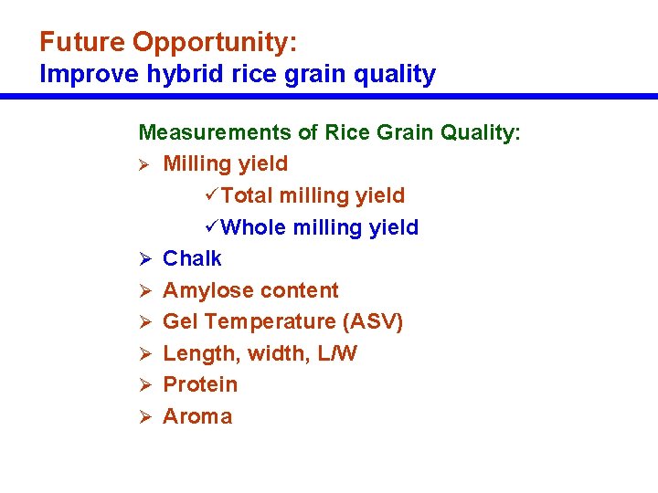 Future Opportunity: Improve hybrid rice grain quality Measurements of Rice Grain Quality: Ø Milling