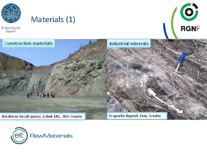 Materials (1) Construction materials Hruškovec basalt quarry, Kalnik Mts. , NW Croatia Industrial minerals