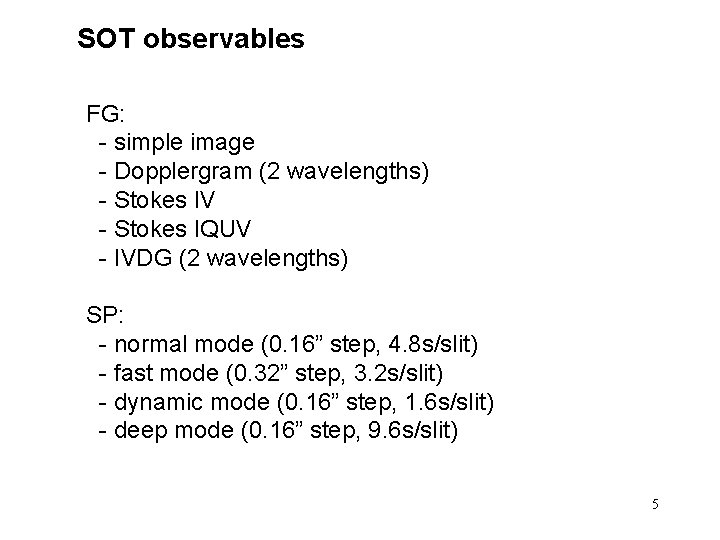 SOT observables FG: - simple image - Dopplergram (2 wavelengths) - Stokes IV -