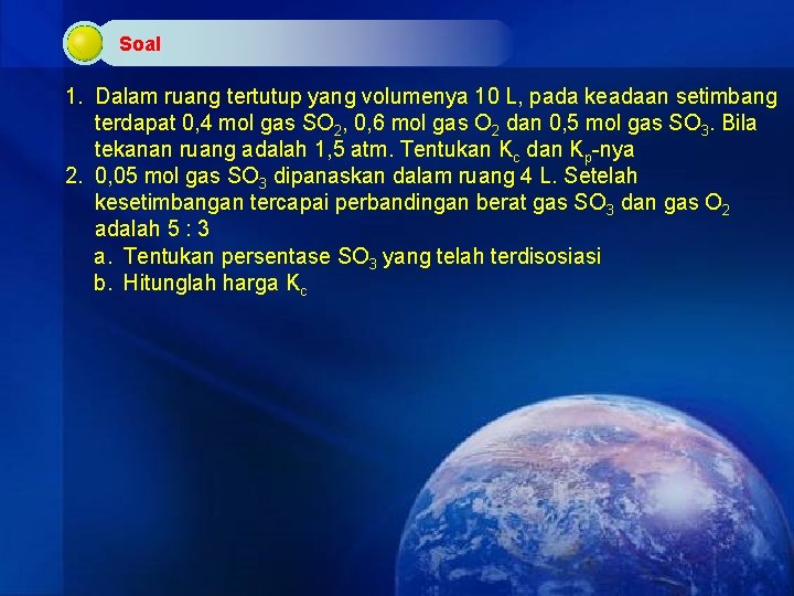 Soal 1. Dalam ruang tertutup yang volumenya 10 L, pada keadaan setimbang terdapat 0,