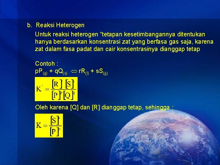 b. Reaksi Heterogen Untuk reaksi heterogen “tetapan kesetimbangannya ditentukan hanya berdasarkan konsentrasi zat yang