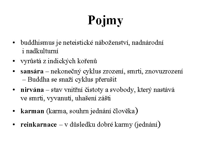 Pojmy • buddhismus je neteistické náboženství, nadnárodní i nadkulturní • vyrůstá z indických kořenů