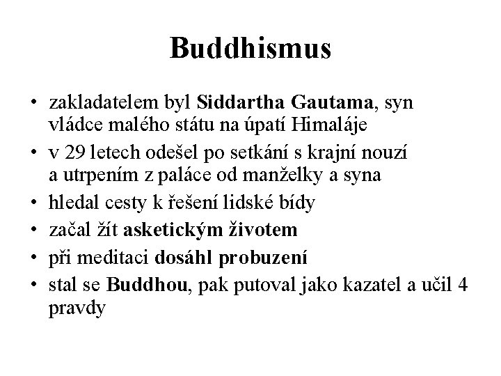 Buddhismus • zakladatelem byl Siddartha Gautama, syn vládce malého státu na úpatí Himaláje •